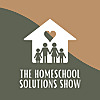 The Homeschool Solutions Show