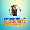 BetterHealthGuy Blogcasts