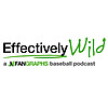 Effectively Wild: A FanGraphs Baseball Podcast