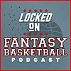 Locked On Fantasy Basketball &ndash; Daily NBA Fantasy Basketball Podcast