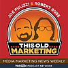 This Old Marketing - Content Marketing News with Joe Pulizzi and Robert Rose