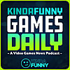 Kinda Funny Games Daily: Video Games News Podcast