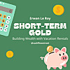 Short-Term Gold: Building Wealth with Vacation Rentals
