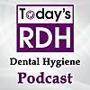 Today's RDH Dental Hygiene Podcast
