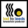 Lad To Leeds Breakfast - Leeds United Podcast