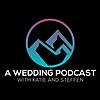 A Wedding Podcast with Katie and Steffen