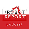 The Robot Report Podcast