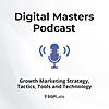 Digital Masters: Growth Marketing Strategy, Tactics & Technology