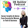 2B Bolder Podcast : Career Visibility Strategies & Leadership Stories from Women in Business, Tech &