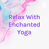 Relax With Enchanted Yoga