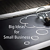 Big Ideas for Small Business