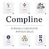 Compline: An Evening Liturgy for Anxious Souls