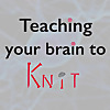 Teaching Your Brain to Knit