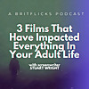 3 FILMS THAT HAVE IMPACTED EVERYTHING IN YOUR ADULT LIFE: A Britflicks Podcast with screenwriter Stu