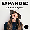 EXPANDED Podcast by To Be Magnetic™