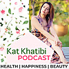 Kat Khatibi Podcast on Health, Happiness, & Beauty