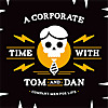 A Corporate Time with Tom and Dan