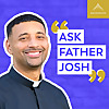 Ask Father Josh (Your Catholic Question and Answer Podcast)