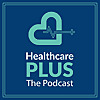 Healthcare Plus Podcast