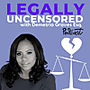 Legally Uncensored with Attorney Demetria L. Graves