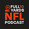 The Full10Yards NFL Podcast