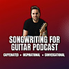 Songwriting For Guitar Podcast