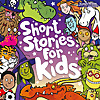 Short Stories for Kids: Bedtime ~ Car Time ~ Downtime