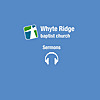 Whyte Ridge Baptist Church Sermons
