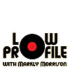 Low Profile with Markly Morrison