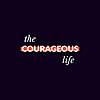 The Courageous Life