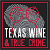 Texas Wine and True Crime