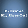 K-Drama My Eyes Out