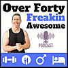 Over 40: Freakin Awesome | Men's Health, Fitness and Awesomeness | Healthy Habits For Men 40+
