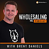 Wholesaling Inc with Brent Daniels