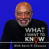 What I Want to Know, with Kevin P. Chavous
