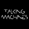 Talking Machines