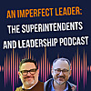 An Imperfect Leader: The Superintendents and Leadership Podcast