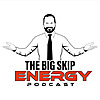 The Big Skip Energy Podcast