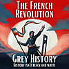 French Revolution & Napoleon (Grey History)