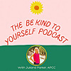 The Be Kind To Yourself Podcast