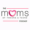 Moms of Tweens and Teens
