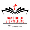 Sanctified Storytelling: A Wise Disciple Podcast