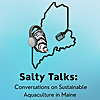 Salty talks: Conversations on Sustainable Aquaculture in Maine
