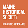 Maine Historical Society - Programs Podcast