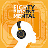 Eighty Percent Mental