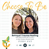 Choose To Be with Choose Recovery Services; Betrayal Trauma Healing