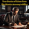 True Stories of Crime from The District Attorney's Office