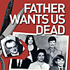 Father Wants Us Dead