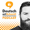 Deutsch mit Schmidt | Advanced German Language Learning Podcast ( B1 / B2 / C1 / C2 )