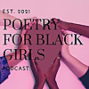 Poetry for Black Girls Podcast
